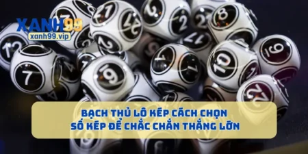 Bạch Thủ Lô Kép Cách Chọn Số Kép Để Chắc Chắn Thắng Lớn