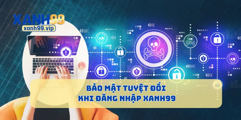 Bảo mật tuyệt đối khi đăng nhập Xanh99