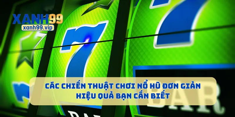 Các chiến thuật chơi nổ hũ đơn giản hiệu quả bạn cần biết
