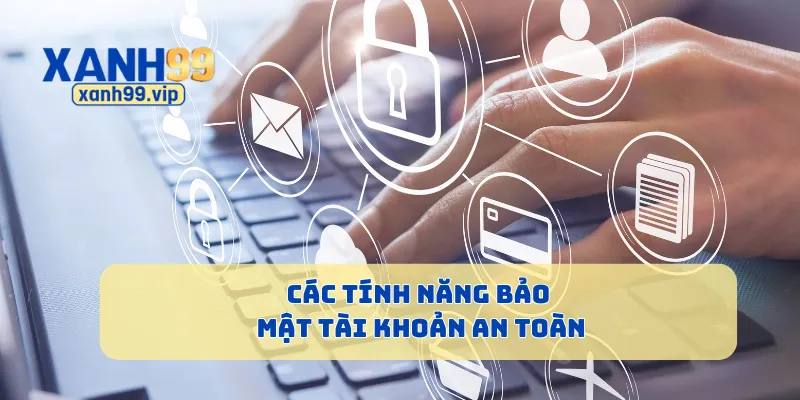 Các tính năng bảo mật tài khoản an toàn