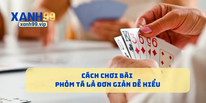 Cách chơi bài Phỏm Tá Lả đơn giản dễ hiểu