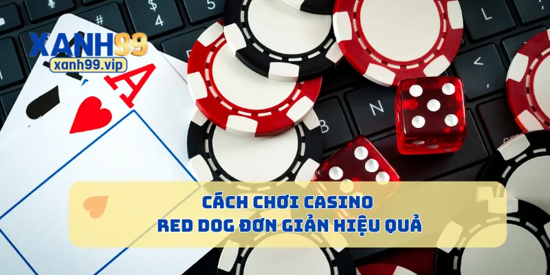 Cách chơi casino Red Dog đơn giản hiệu quả