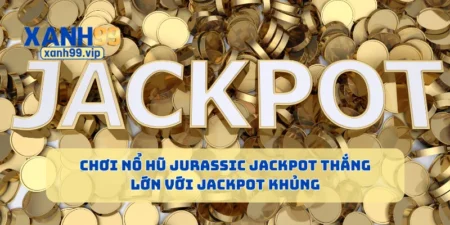 Chơi Nổ Hũ Jurassic Jackpot Thắng Lớn Với Jackpot Khủng
