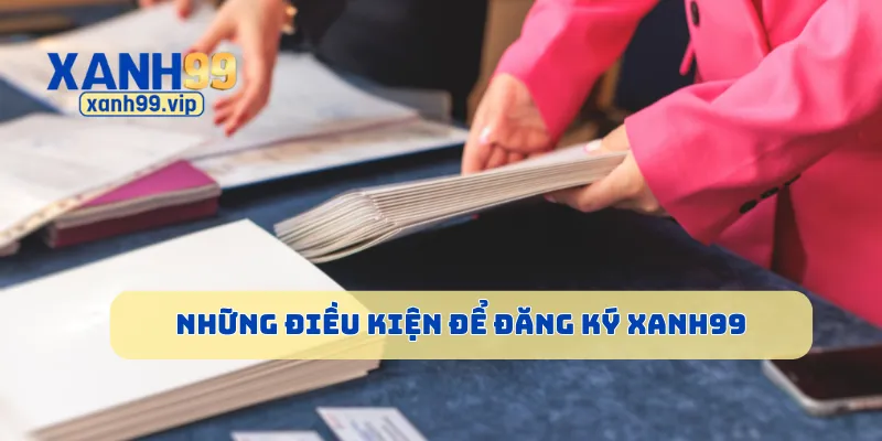 Những điều kiện để đăng ký Xanh99