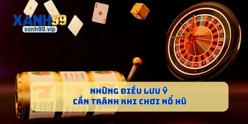 Những điều lưu ý cần tránh khi chơi nổ hũ