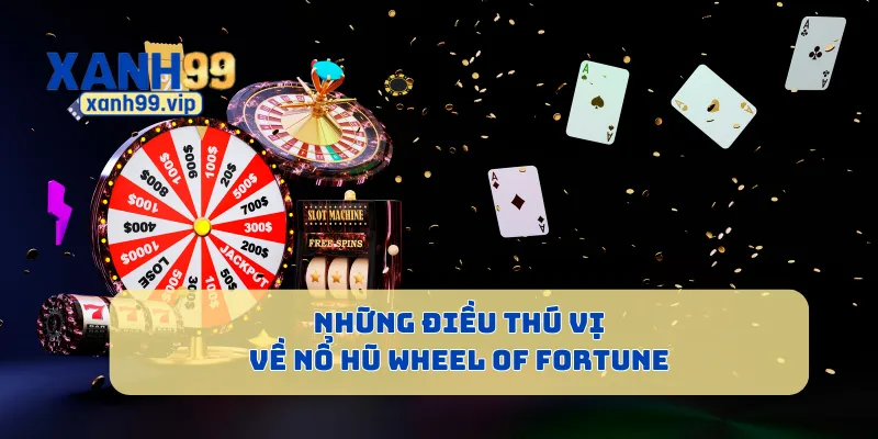 Những điều thú vị về nổ hũ Wheel of Fortune