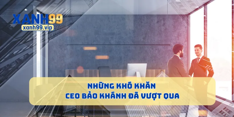 Những khó khăn CEO Bảo Khánh đã vượt qua
