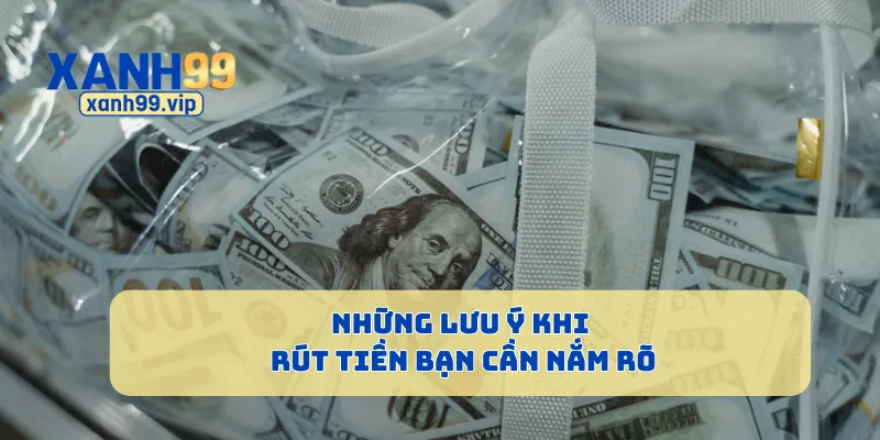 Những lưu ý khi rút tiền bạn cần nắm rõ