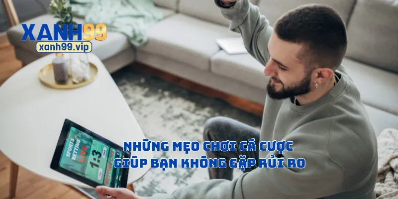 Những mẹo chơi cá cược giúp bạn không gặp rủi ro