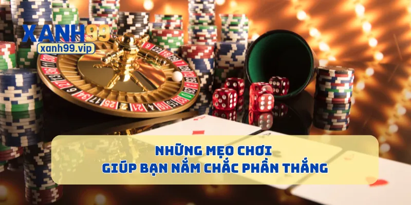 Những mẹo chơi giúp bạn nắm chắc phần thắng