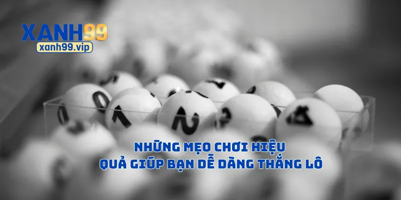 Những mẹo chơi hiệu quả giúp bạn dễ dàng thắng lô