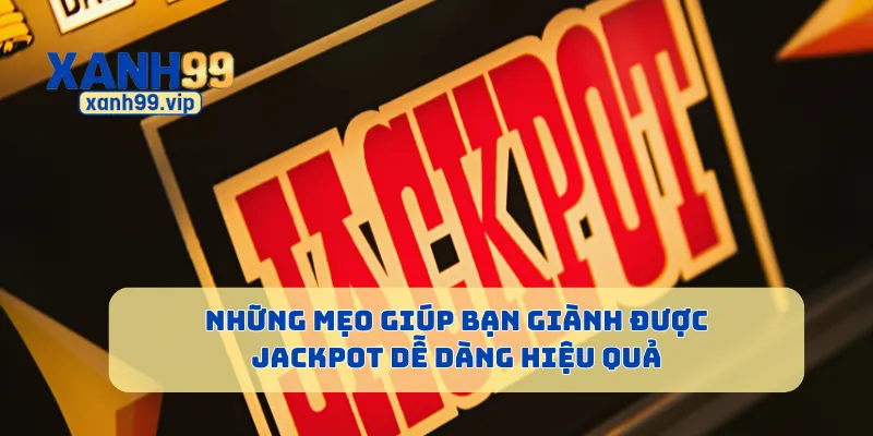 Những mẹo giúp bạn giành được Jackpot dễ dàng hiệu quả