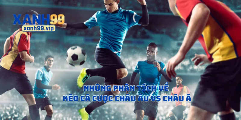 Những phân tích về kèo cá cược châu Âu vs châu Á