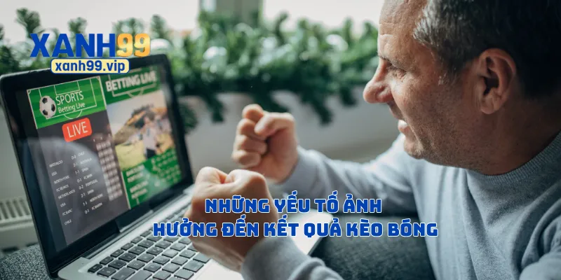 Những yếu tố ảnh hưởng đến kết quả kèo bóng