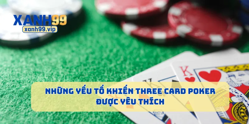 Những yếu tố khiến Three Card Poker được yêu thích