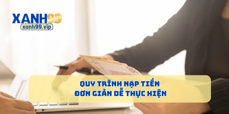 Quy trình nạp tiền đơn giản dễ thực hiện