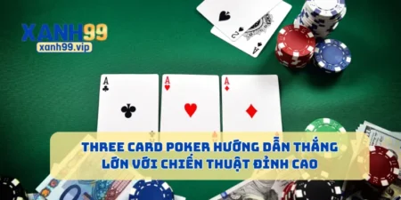 Three Card Poker Hướng Dẫn Thắng Lớn Với Chiến Thuật Đỉnh Cao