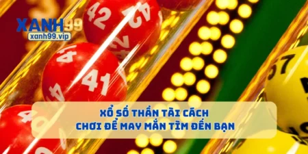 Xổ Số Thần Tài Cách Chơi Để May Mắn Tìm Đến Bạn