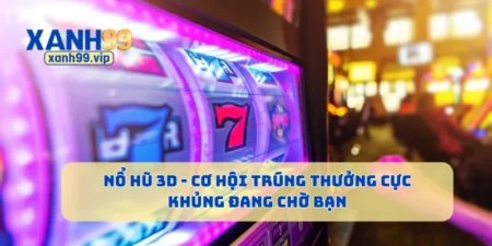 Nổ Hũ 3D - Cơ Hội Trúng Thưởng Cực Khủng Đang Chờ Bạn