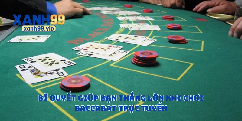 Bí quyết giúp bạn thắng lớn khi chơi baccarat trực tuyến