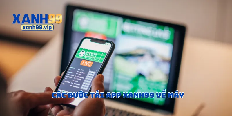 Các bước tải app Xanh99 về máy