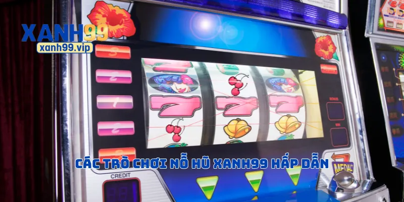 Các trò chơi nỗ hũ Xanh 99 hấp dẫn