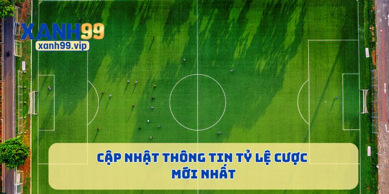 Cập nhật thông tin tỷ lệ cược mới nhất