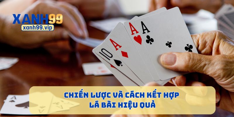 Chiến lược và cách kết hợp lá bài hiệu quả