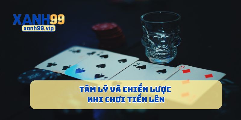 Chiến lược và tâm lý khi chơi Tiến Lên