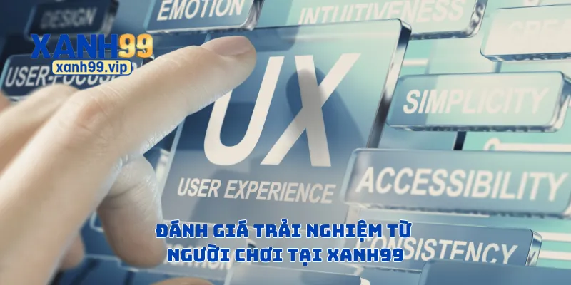Đánh giá trải nghiệm từ người chơi tại Xanh99