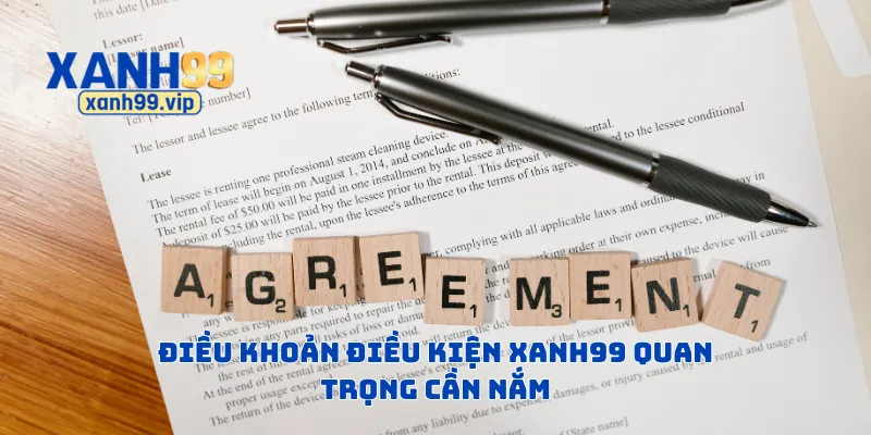 Điều khoản điều kiện Xanh99 quan trọng cần nắm