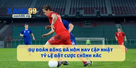 Dự Đoán Bóng Đá Hôm Nay Cập Nhật Tỷ Lệ Đặt Cược Chính Xác