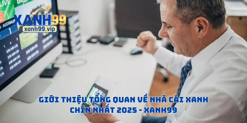 Giới thiệu tổng quan về nhà cái xanh chín nhất 2025 - Xanh99