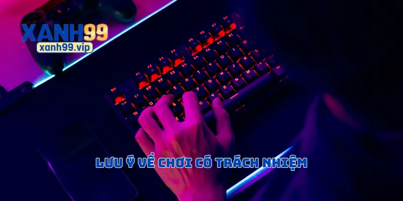 Lưu ý về chơi có trách nhiệm