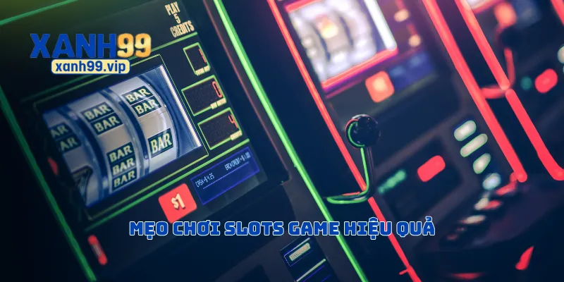 Mẹo chơi slots game hiệu quả