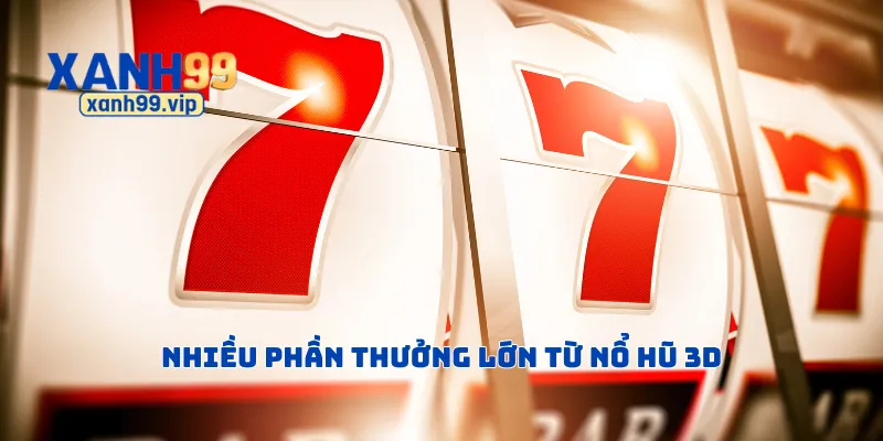 Nhiều phần thưởng lớn từ nổ hũ 3D