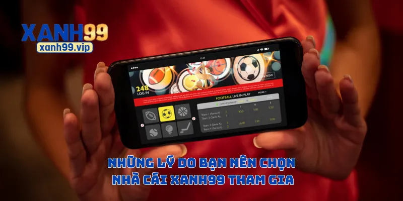 Những lý do bạn nên chọn nhà cái Xanh99 tham gia