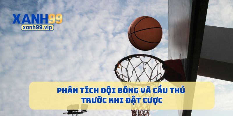 Phân tích đội bóng và cầu thủ trước khi đặt cược