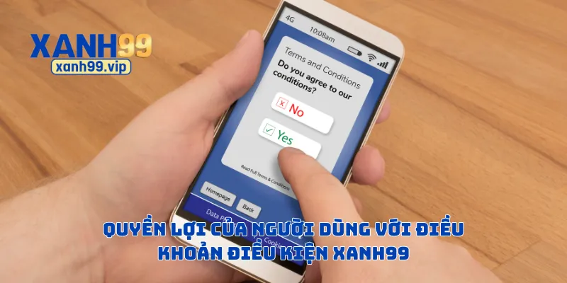 Quyền lợi của người dùng với điều khoản điều kiện Xanh99
