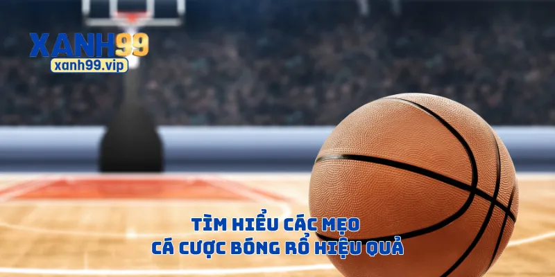 Tìm hiểu các mẹo cá cược bóng rổ hiệu quả