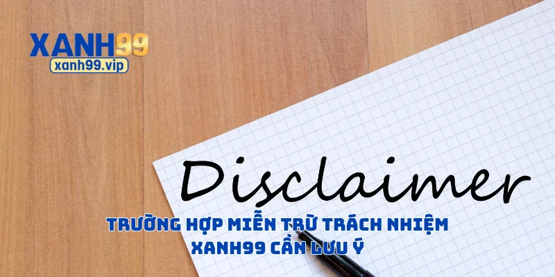 Trường hợp miễn trừ trách nhiệm Xanh99 cần lưu ý
