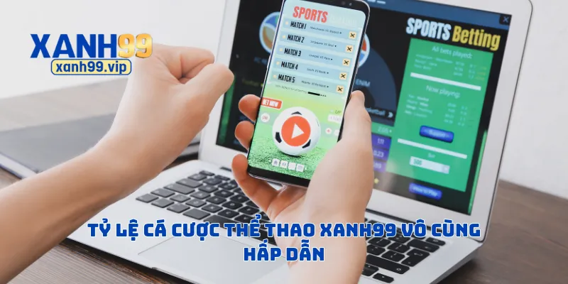 Tỷ lệ cá cược thể thao Xanh99 vô cùng hấp dẫn