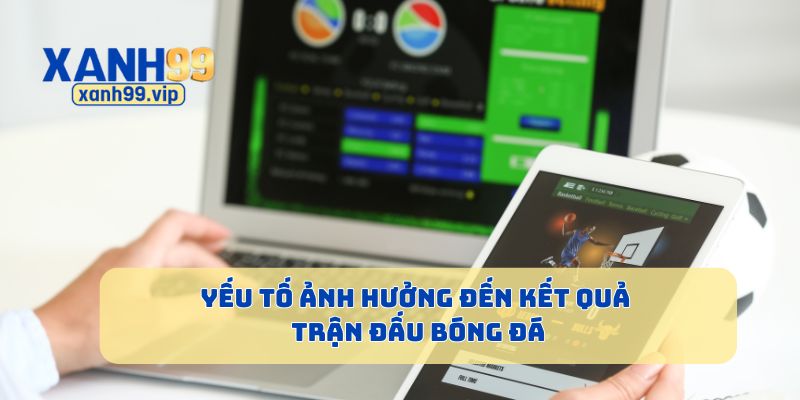 Yếu tố ảnh hưởng đến kết quả trận đấu bóng đá